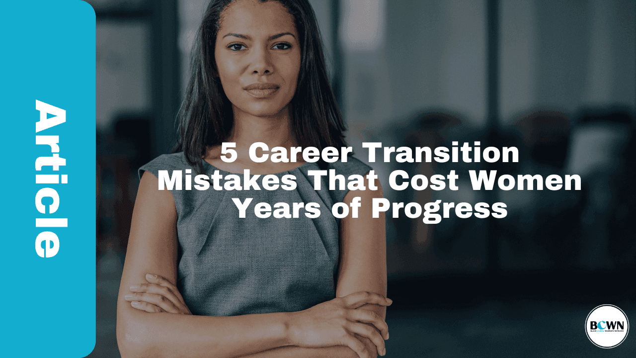 5 Career Transition Mistakes That Cost Women Years of Progress
